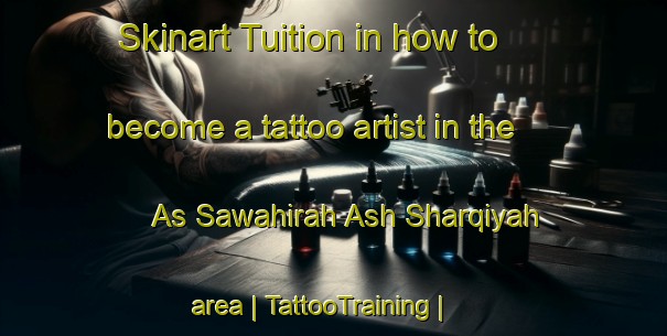 Skinart Tuition in how to become a tattoo artist in the As Sawahirah Ash Sharqiyah area | TattooTraining | TattooClasses | SkinartTraining-State of Palestine